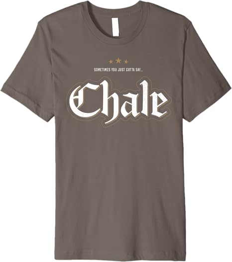Chale Chicano Slang Mexican Premium Men T-Shirt – Unique & Stylish Design