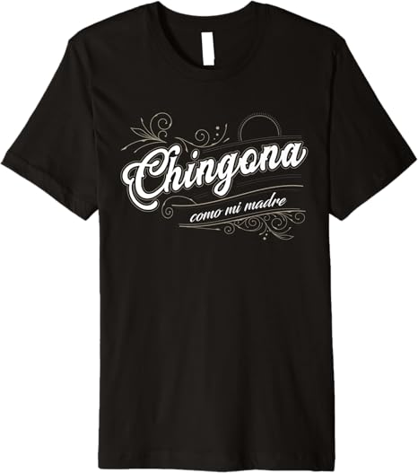 Chingona Como Mi Madre Mexicana Latina Power Women’s Premium Men T-Shirt