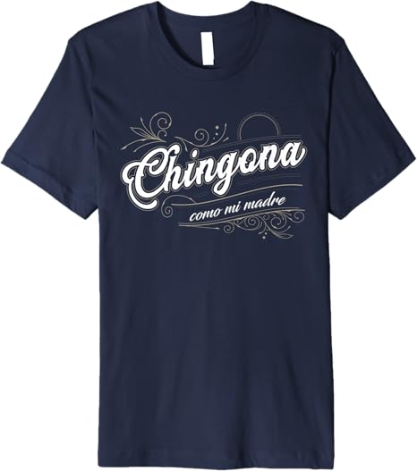 Chingona Como Mi Madre Mexicana Latina Power Women’s Premium Men T-Shirt