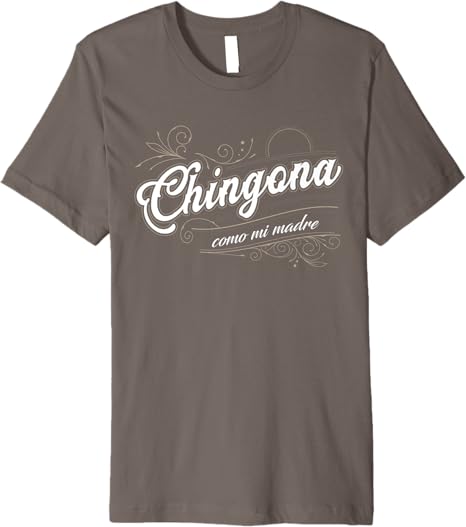 Chingona Como Mi Madre Mexicana Latina Power Women’s Premium Men T-Shirt