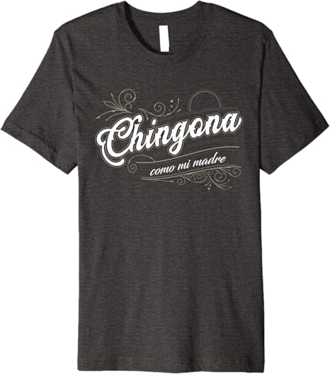 Chingona Como Mi Madre Mexicana Latina Power Women’s Premium Men T-Shirt