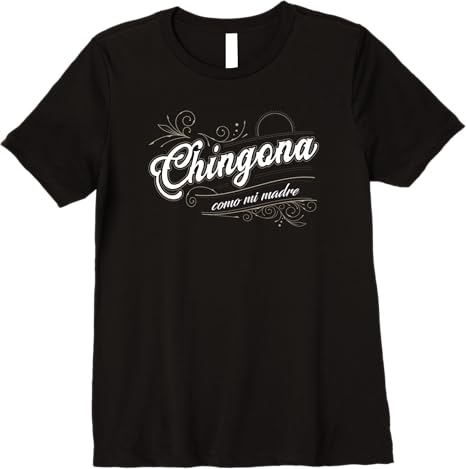 Chingona Como Mi Madre Mexicana Latina Power Women’s Premium Women T-Shirt