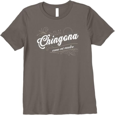 Chingona Como Mi Madre Mexicana Latina Power Women’s Premium Women T-Shirt