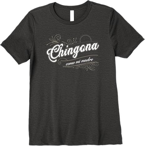 Chingona Como Mi Madre Mexicana Latina Power Women’s Premium Women T-Shirt