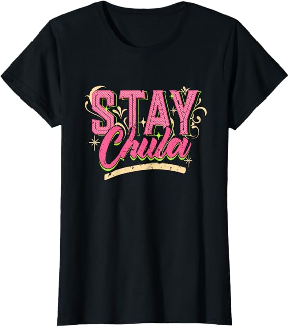 Stay Chula T-Shirt – Vintage Retro Mexicana Latina Quote for Women