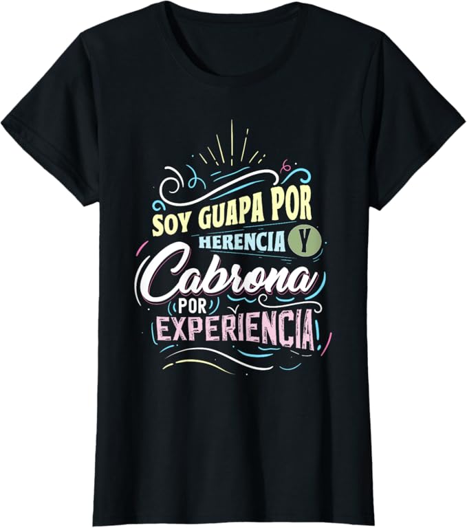 Mexicana Women T-Shirt – Soy Guapa Por Herencia Y Cabrona Por Experiencia Design