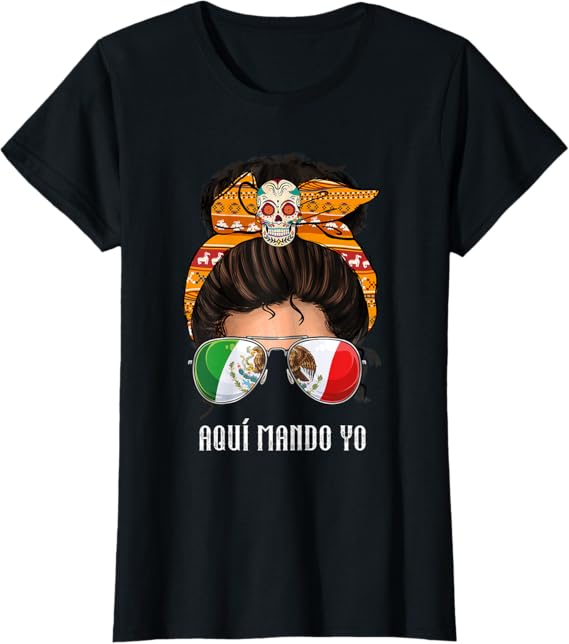 Aquí Mando Yo T-Shirt – Mexican Flag Bandera Mexicana Design for Women