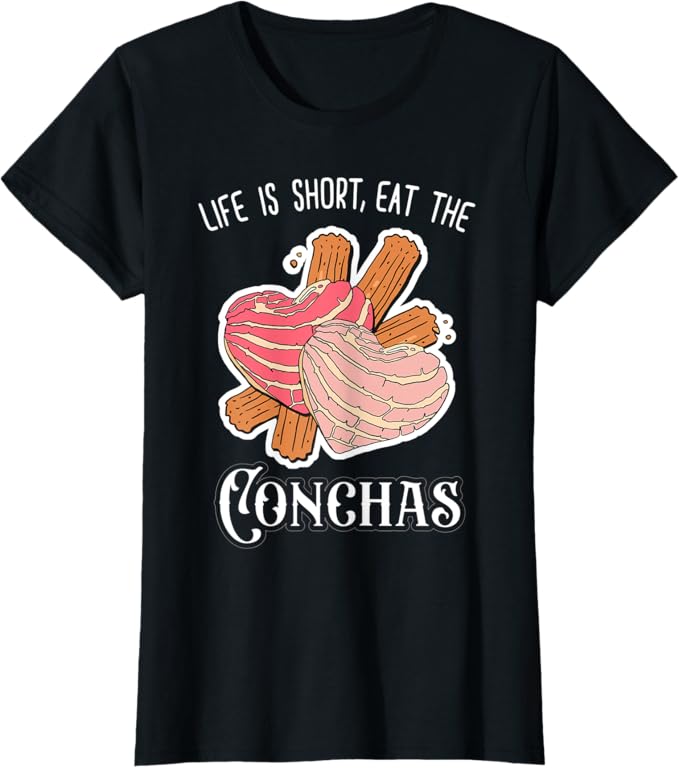 Life Is Short Eat The Conchas Women T-Shirt – Funny Mexican Chicana Apparel