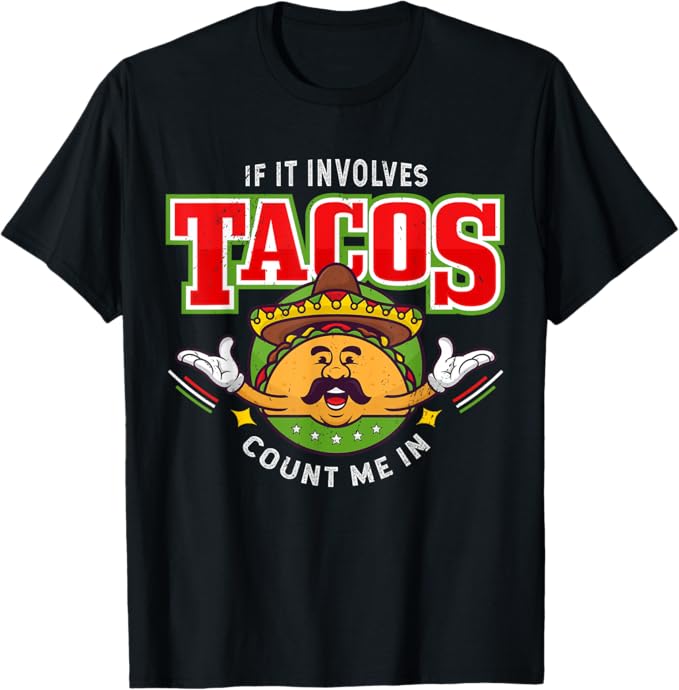 If It Involves Tacos Count Me In Men T-Shirt – Funny Mexican Chicano Taco Lover Apparel