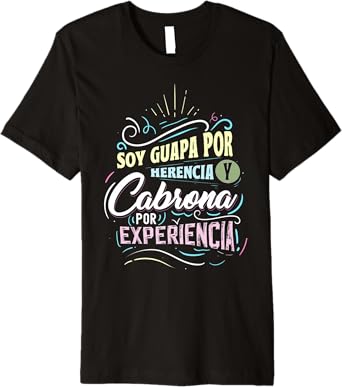 Mexicana Soy Guapa Por Herencia y Cabrona Por Experiencia Men’s Premium T-Shirt