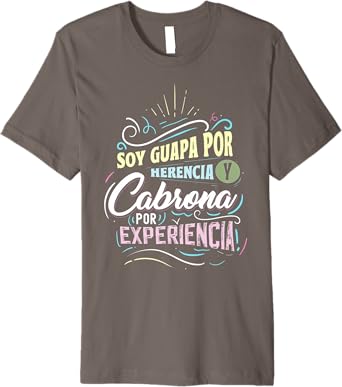 Mexicana Soy Guapa Por Herencia y Cabrona Por Experiencia Men’s Premium T-Shirt