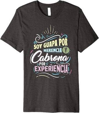 Mexicana Soy Guapa Por Herencia y Cabrona Por Experiencia Men’s Premium T-Shirt