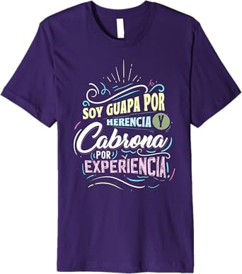 Mexicana Soy Guapa Por Herencia y Cabrona Por Experiencia Men’s Premium T-Shirt