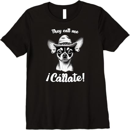 Funny Mexican Latina 'Call Me Callate' Chihuahua Womens Premium T-Shirt