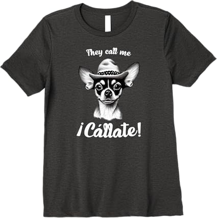 Funny Mexican Latina 'Call Me Callate' Chihuahua Womens Premium T-Shirt