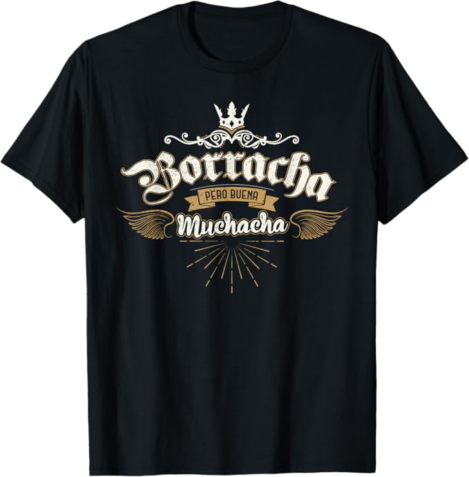 Borracha Pero Buena Muchacha T-Shirt – Funny Mexican Design for Men