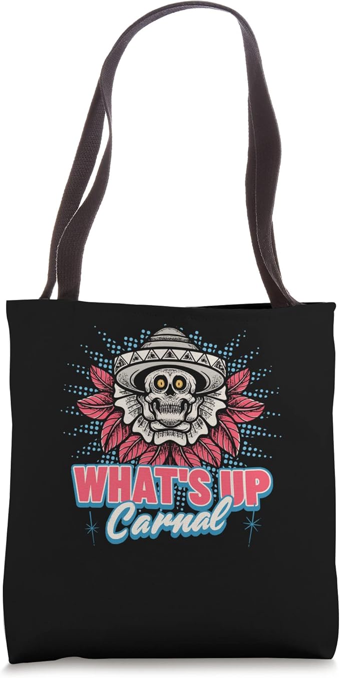 What's Up Carnal Funny Mexican Skull Chicano Tote Bag for Men and Women