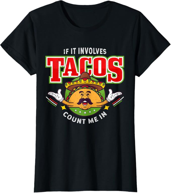 If It Involves Tacos Count Me In Women T-Shirt – Funny Mexican Chicano Taco Lover Apparel