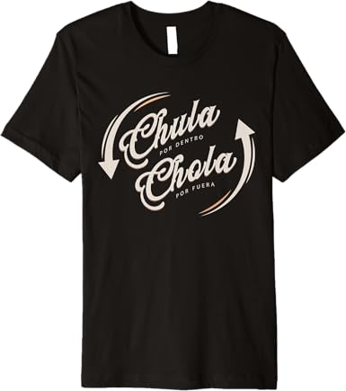Chula Por Dentro, Chola Por Fuera - Funny Mexicana Men’s Premium T-Shirt