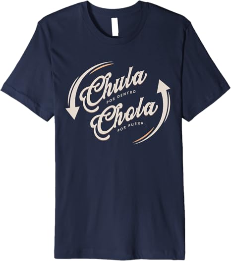 Chula Por Dentro, Chola Por Fuera - Funny Mexicana Men’s Premium T-Shirt