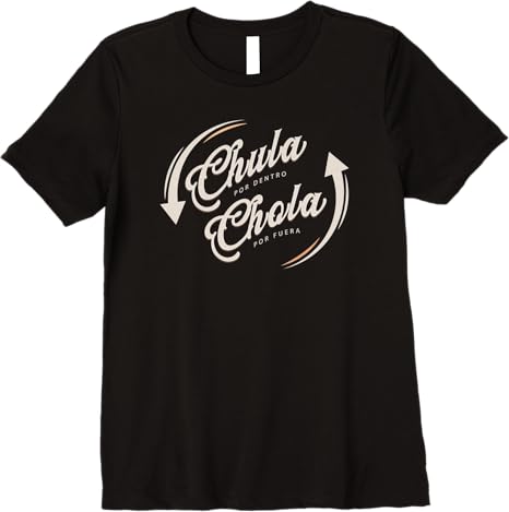 Chula Por Dentro, Chola Por Fuera - Funny Mexicana Women’s Premium T-Shirt