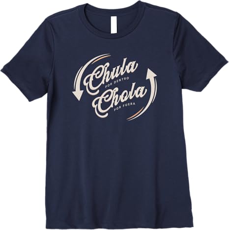 Chula Por Dentro, Chola Por Fuera - Funny Mexicana Women’s Premium T-Shirt