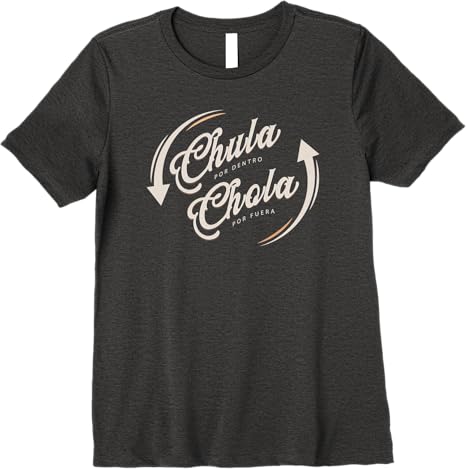 Chula Por Dentro, Chola Por Fuera - Funny Mexicana Women’s Premium T-Shirt