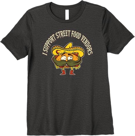 I Support Street Food Vendors Mexican Taco Chicano Premium Women T-Shirt for Food Lovers