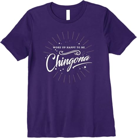 Mexican Women’s 'Woke Up Happy to Be Chingona' Premium Women T-Shirt