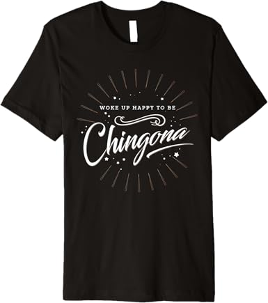 Mexican Women’s 'Woke Up Happy to Be Chingona' Premium Men T-Shirt