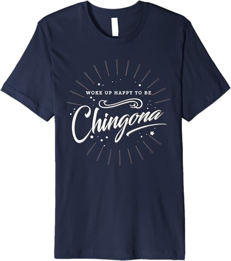 Mexican Women’s 'Woke Up Happy to Be Chingona' Premium Men T-Shirt