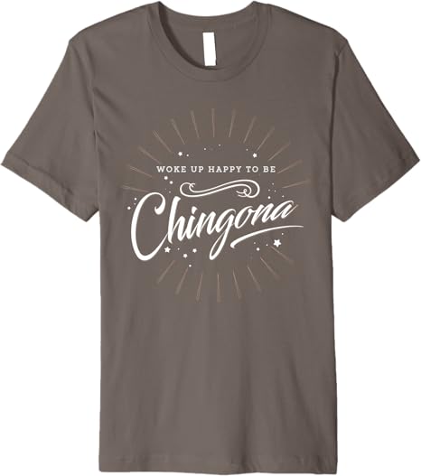Mexican Women’s 'Woke Up Happy to Be Chingona' Premium Men T-Shirt
