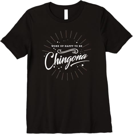 Mexican Women’s 'Woke Up Happy to Be Chingona' Premium Women T-Shirt