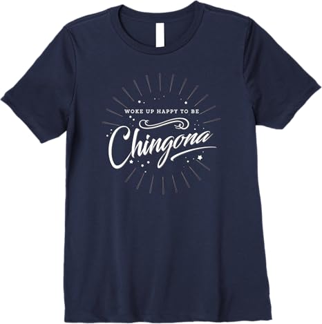 Mexican Women’s 'Woke Up Happy to Be Chingona' Premium Women T-Shirt