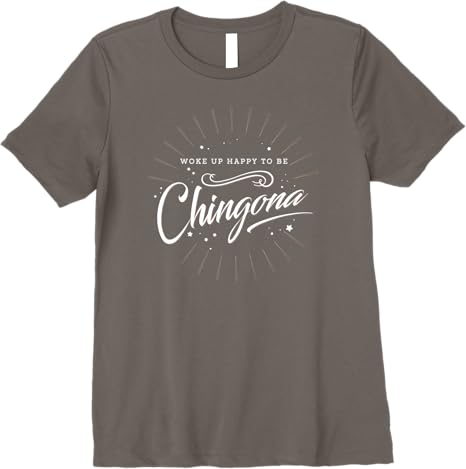 Mexican Women’s 'Woke Up Happy to Be Chingona' Premium Women T-Shirt
