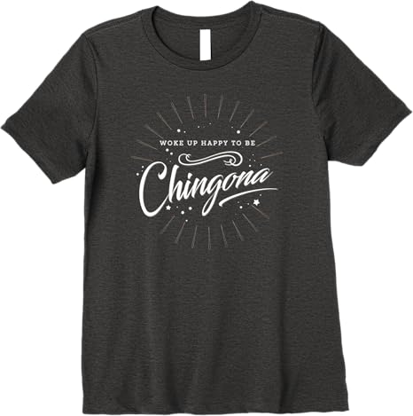 Mexican Women’s 'Woke Up Happy to Be Chingona' Premium Women T-Shirt