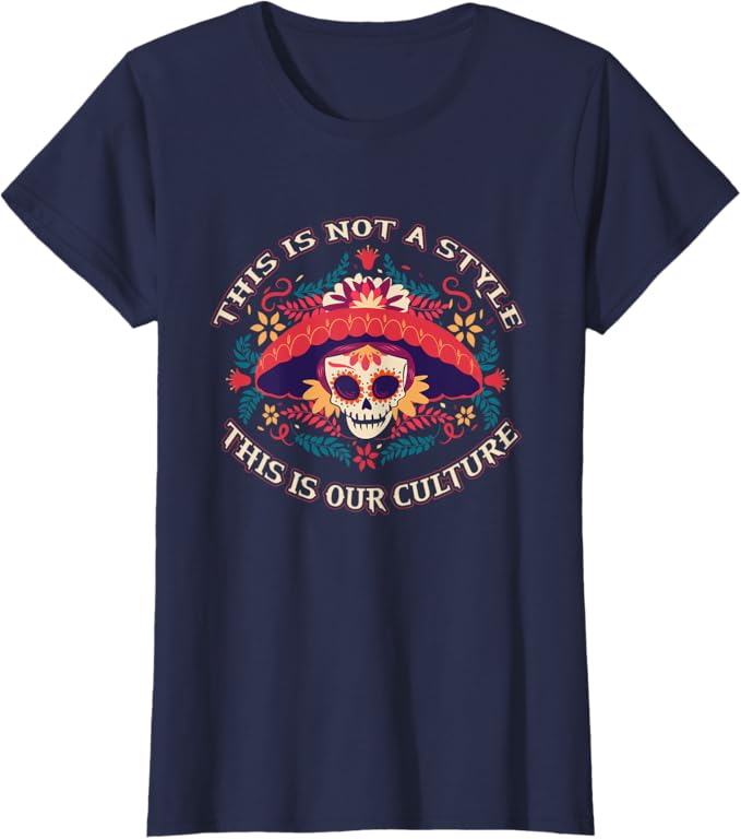 This Is Not a Style, It's Our Culture – Mexican Chicano Women T-Shirt