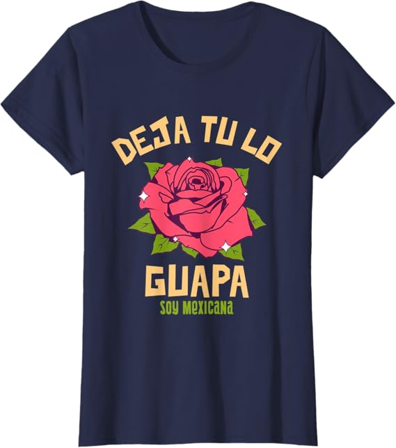 Deja Tu Lo Guapa Soy Mexicana Women's T-Shirt – Mexican Pride Apparel