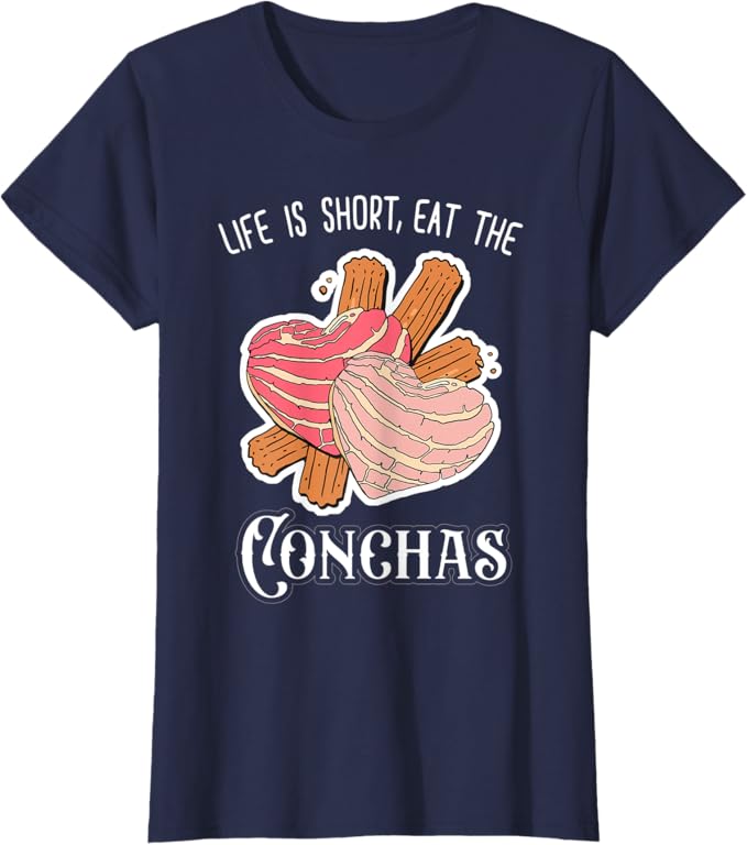 Life Is Short Eat The Conchas Women T-Shirt – Funny Mexican Chicana Apparel