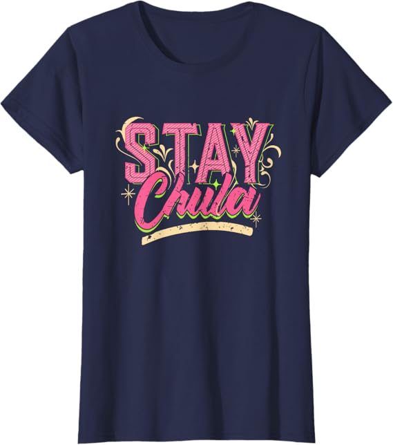 Stay Chula T-Shirt – Vintage Retro Mexicana Latina Quote for Women