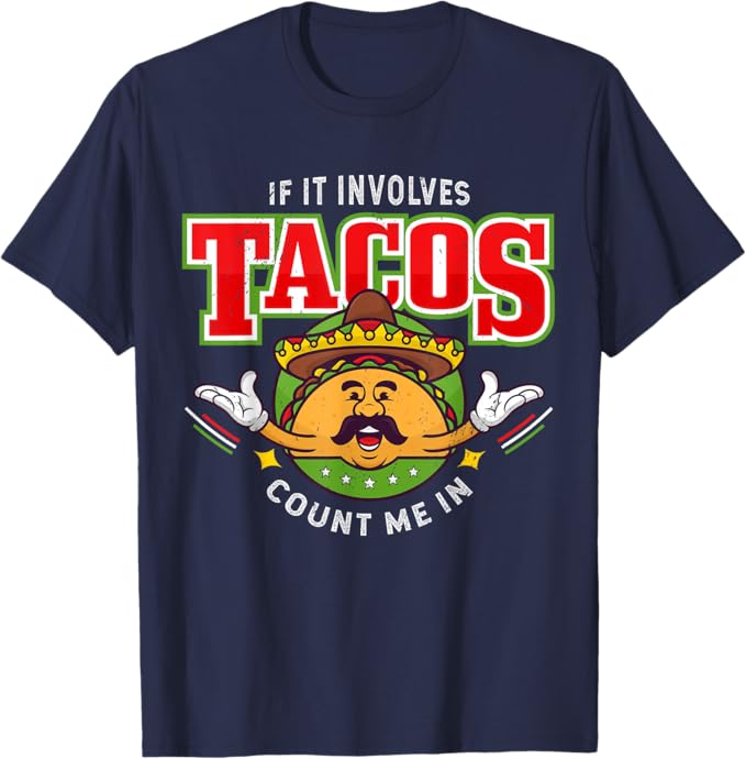 If It Involves Tacos Count Me In Men T-Shirt – Funny Mexican Chicano Taco Lover Apparel