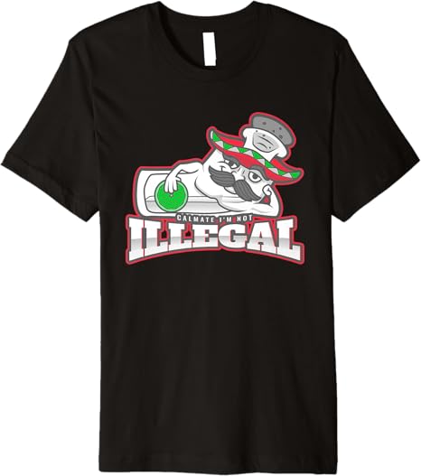 Calmate I'm Not Illegal Funny Chicano Mexican Men’s Premium Men T-Shirt