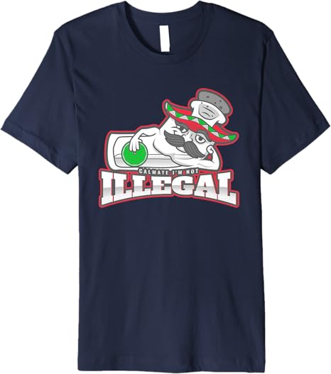 Calmate I'm Not Illegal Funny Chicano Mexican Men’s Premium Men T-Shirt