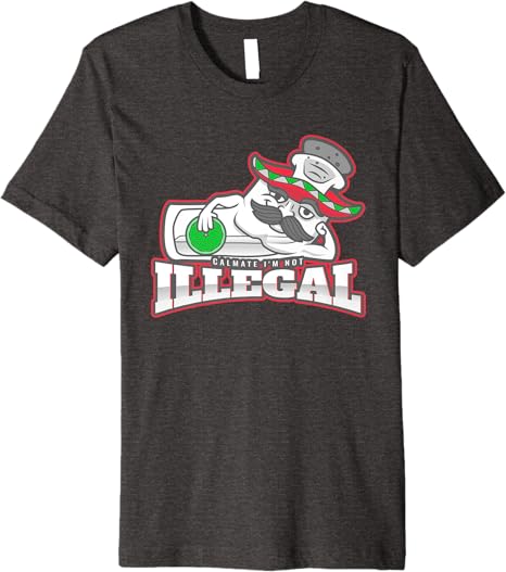Calmate I'm Not Illegal Funny Chicano Mexican Men’s Premium Men T-Shirt