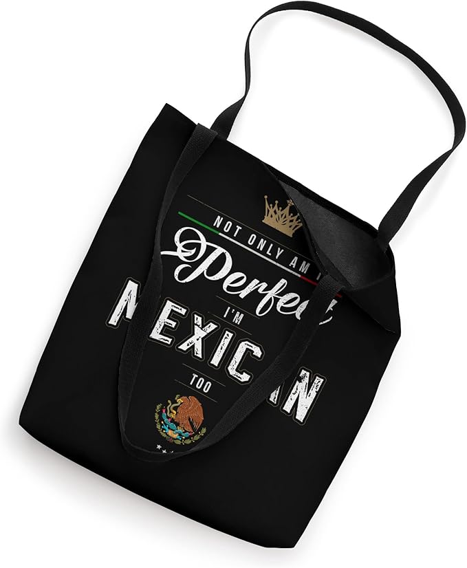 Not Only Am I Perfect, I'm Mexican Too - Chicano Hombre Mujer Tote Bag