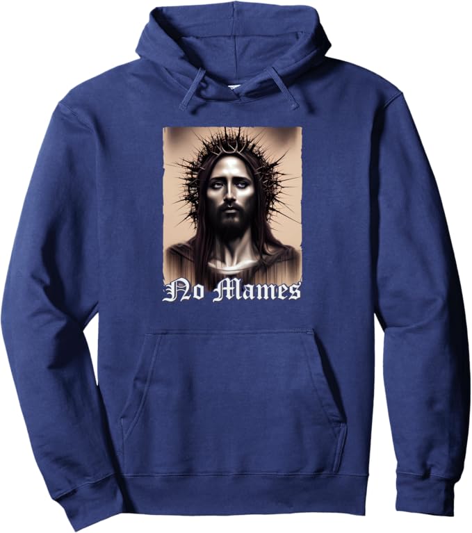 No Mames Jesus Mexican Chicano Pride Latino Hoodie - Pullover Sweatshirt
