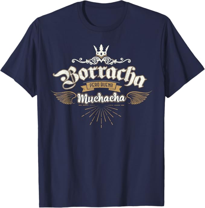 Borracha Pero Buena Muchacha T-Shirt – Funny Mexican Design for Men