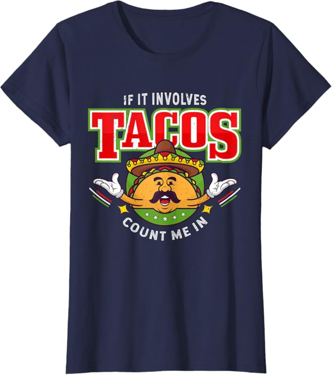 If It Involves Tacos Count Me In Women T-Shirt – Funny Mexican Chicano Taco Lover Apparel