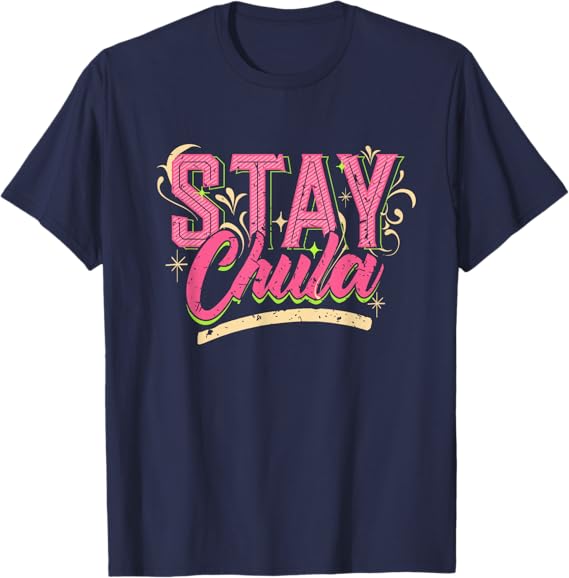 Stay Chula T-Shirt – Vintage Retro Mexicana Latina Quote for Men
