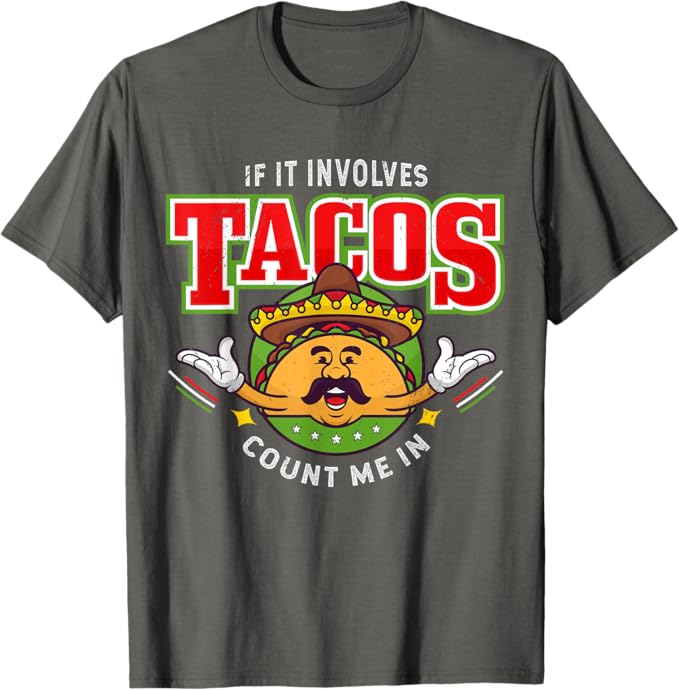 If It Involves Tacos Count Me In Men T-Shirt – Funny Mexican Chicano Taco Lover Apparel